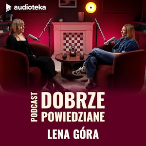 Dobrze powiedziane: Lena Góra, Katarzyna Węsierska
