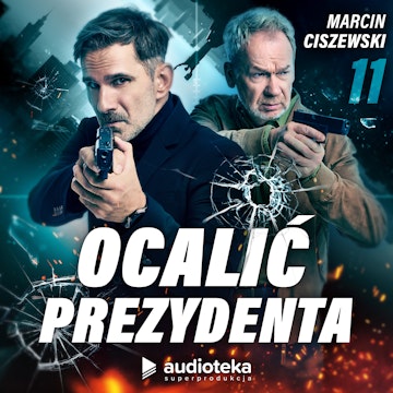 Ocalić prezydenta. Odcinek 11 audiobook, Marcin Ciszewski