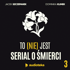 To (nie) jest serial o śmierci. Odcinek 3: Rozmowy przedpogrzebowe, Dominika Klimek, Jacek Szczepanek