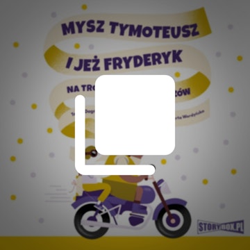 Mysz Tymoteusz i jeż Fryderyk